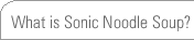What Is Sonic Noodle Soup?